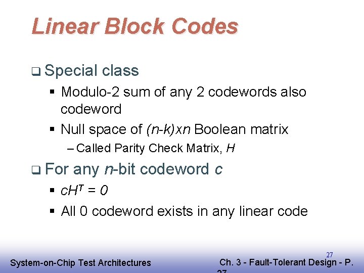 Linear Block Codes q Special class § Modulo-2 sum of any 2 codewords also Linear Block Codes q Special class § Modulo-2 sum of any 2 codewords also