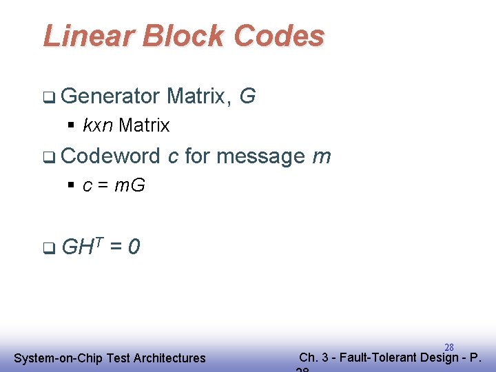 Linear Block Codes q Generator Matrix, G § kxn Matrix q Codeword c for