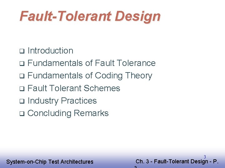 Fault-Tolerant Design Introduction q Fundamentals of Fault Tolerance q Fundamentals of Coding Theory q Fault-Tolerant Design Introduction q Fundamentals of Fault Tolerance q Fundamentals of Coding Theory q