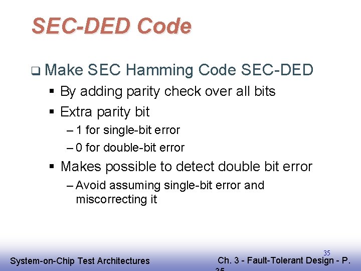 SEC-DED Code q Make SEC Hamming Code SEC-DED § By adding parity check over