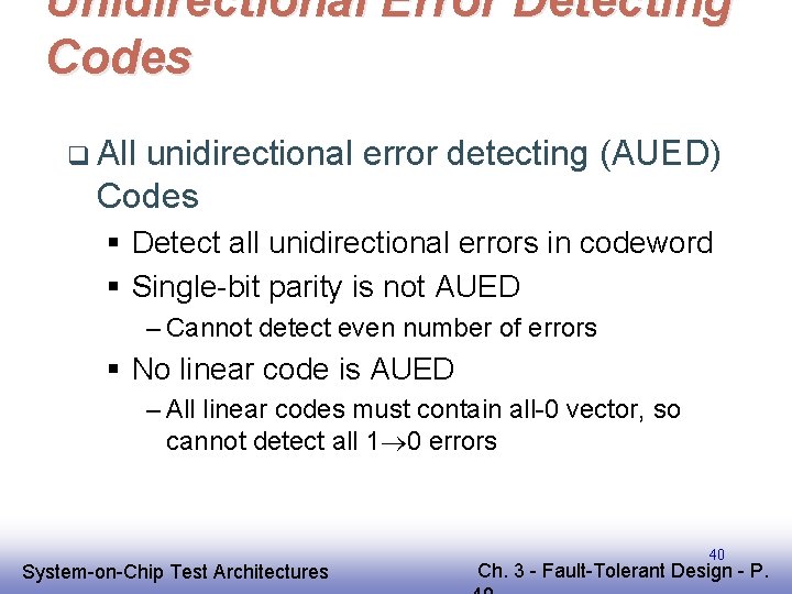 Unidirectional Error Detecting Codes q All unidirectional error detecting (AUED) Codes § Detect all Unidirectional Error Detecting Codes q All unidirectional error detecting (AUED) Codes § Detect all