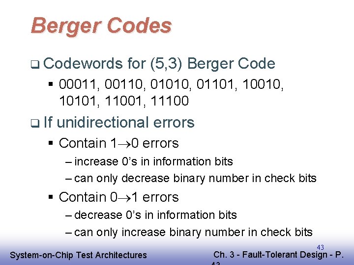 Berger Codes q Codewords for (5, 3) Berger Code § 00011, 00110, 01010, 01101,