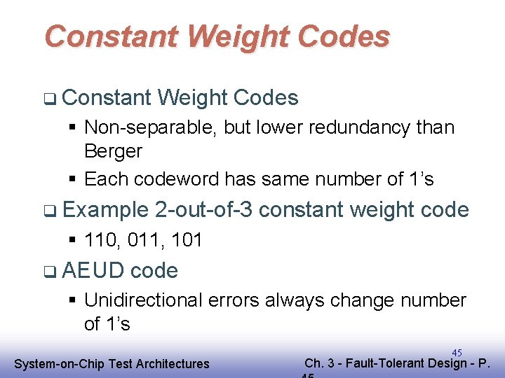 Constant Weight Codes q Constant Weight Codes § Non-separable, but lower redundancy than Berger