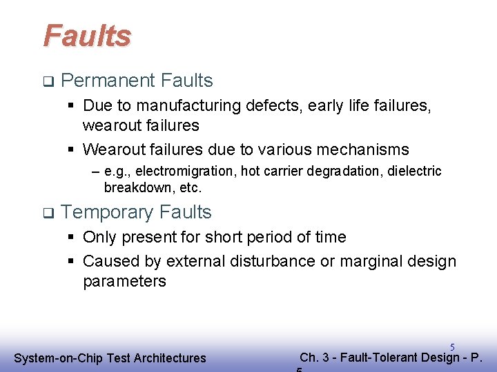 Faults q Permanent Faults § Due to manufacturing defects, early life failures, wearout failures Faults q Permanent Faults § Due to manufacturing defects, early life failures, wearout failures