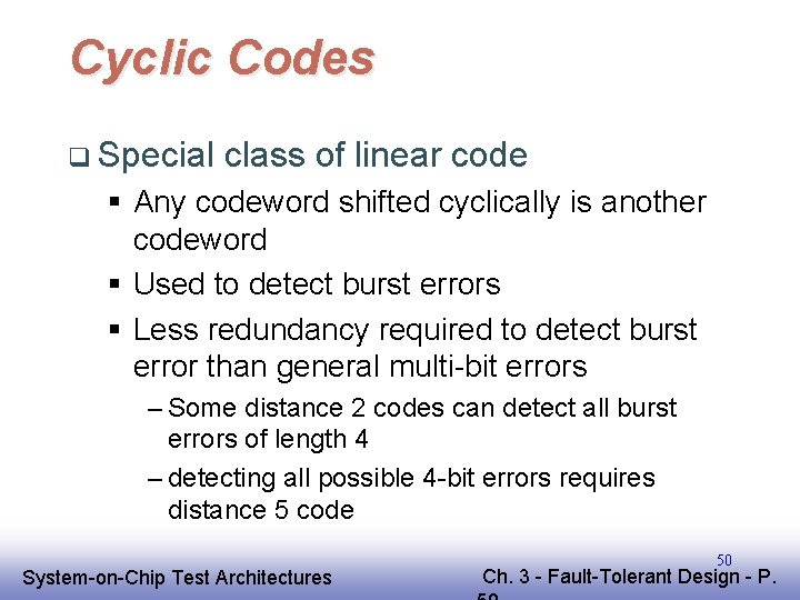 Cyclic Codes q Special class of linear code § Any codeword shifted cyclically is Cyclic Codes q Special class of linear code § Any codeword shifted cyclically is
