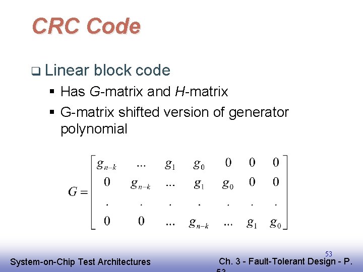 CRC Code q Linear block code § Has G-matrix and H-matrix § G-matrix shifted CRC Code q Linear block code § Has G-matrix and H-matrix § G-matrix shifted