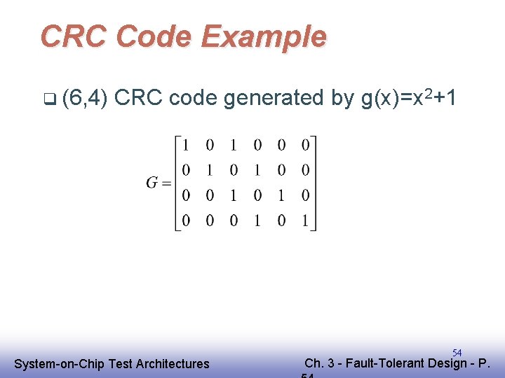 CRC Code Example q (6, 4) CRC code generated by g(x)=x 2+1 EE 141 CRC Code Example q (6, 4) CRC code generated by g(x)=x 2+1 EE 141