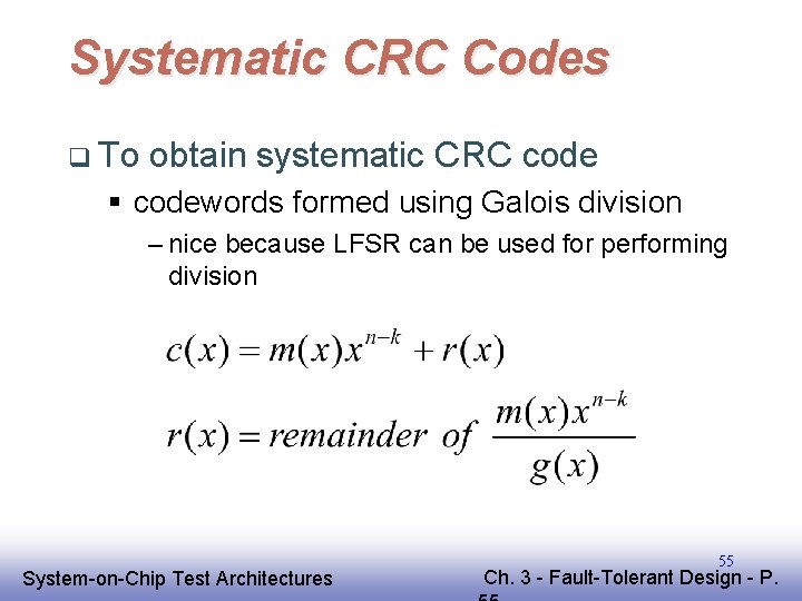 Systematic CRC Codes q To obtain systematic CRC code § codewords formed using Galois Systematic CRC Codes q To obtain systematic CRC code § codewords formed using Galois