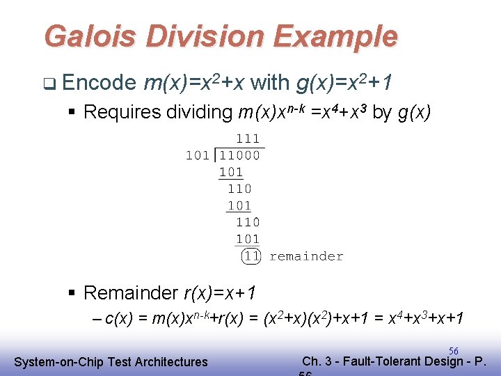 Galois Division Example q Encode m(x)=x 2+x with g(x)=x 2+1 § Requires dividing m(x)xn-k