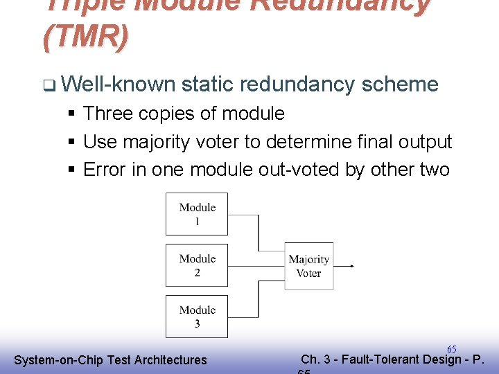 Triple Module Redundancy (TMR) q Well-known static redundancy scheme § Three copies of module Triple Module Redundancy (TMR) q Well-known static redundancy scheme § Three copies of module
