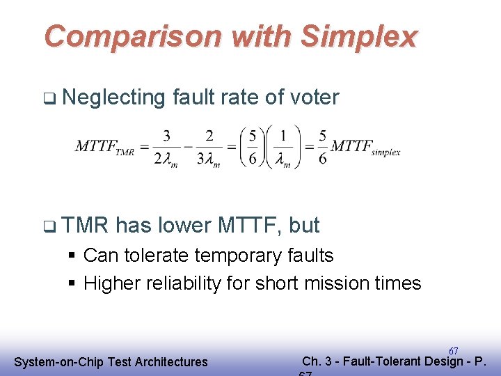 Comparison with Simplex q Neglecting q TMR fault rate of voter has lower MTTF, Comparison with Simplex q Neglecting q TMR fault rate of voter has lower MTTF,