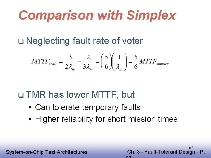 Comparison with Simplex q Neglecting q TMR fault rate of voter has lower MTTF,