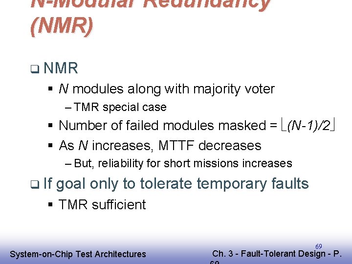 N-Modular Redundancy (NMR) q NMR § N modules along with majority voter – TMR