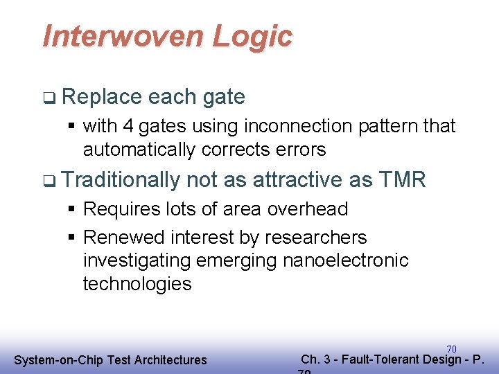 Interwoven Logic q Replace each gate § with 4 gates using inconnection pattern that Interwoven Logic q Replace each gate § with 4 gates using inconnection pattern that