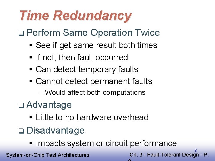 Time Redundancy q Perform § § Same Operation Twice See if get same result Time Redundancy q Perform § § Same Operation Twice See if get same result