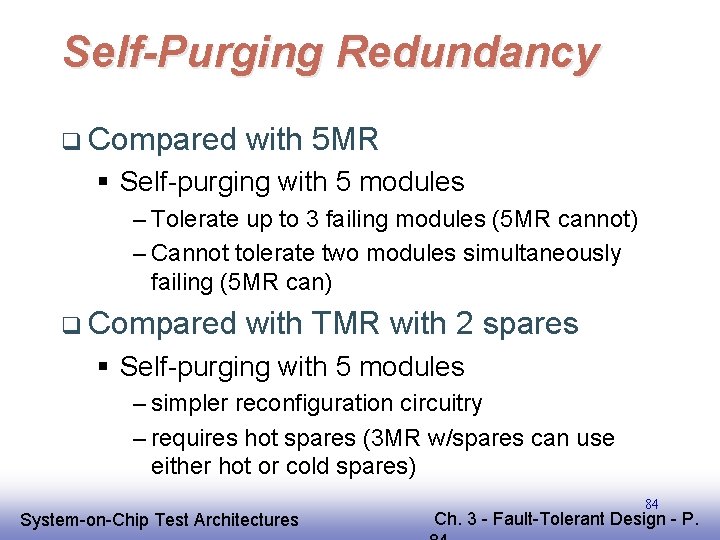 Self-Purging Redundancy q Compared with 5 MR § Self-purging with 5 modules – Tolerate Self-Purging Redundancy q Compared with 5 MR § Self-purging with 5 modules – Tolerate