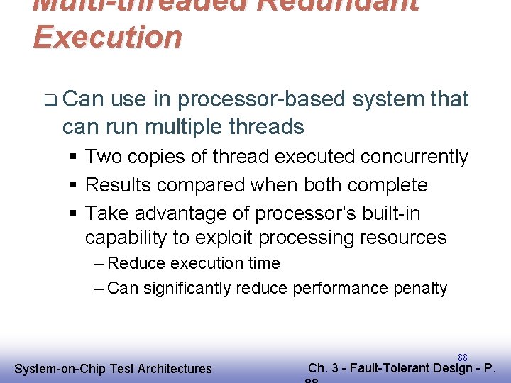 Multi-threaded Redundant Execution q Can use in processor-based system that can run multiple threads Multi-threaded Redundant Execution q Can use in processor-based system that can run multiple threads