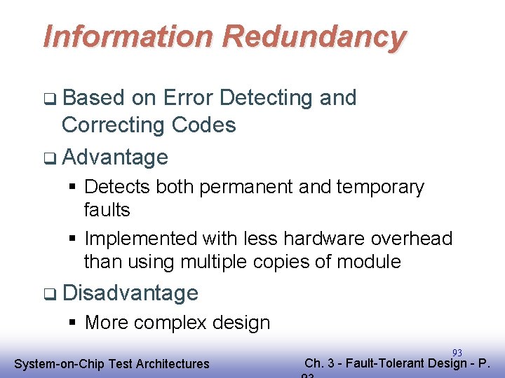 Information Redundancy q Based on Error Detecting and Correcting Codes q Advantage § Detects