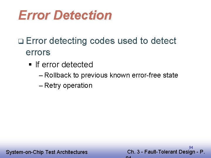 Error Detection q Error detecting codes used to detect errors § If error detected