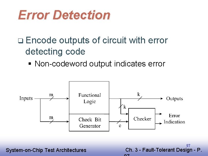 Error Detection q Encode outputs of circuit with error detecting code § Non-codeword output