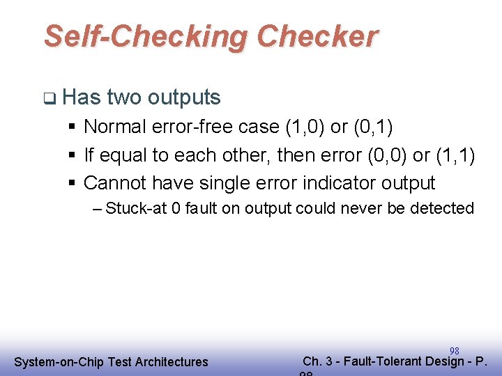 Self-Checking Checker q Has two outputs § Normal error-free case (1, 0) or (0, Self-Checking Checker q Has two outputs § Normal error-free case (1, 0) or (0,