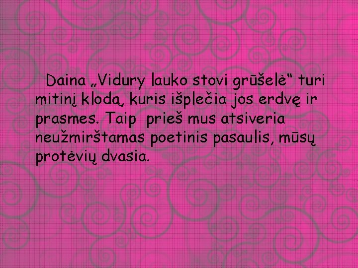 Daina „Vidury lauko stovi grūšelė“ turi mitinį klodą, kuris išplečia jos erdvę ir prasmes.