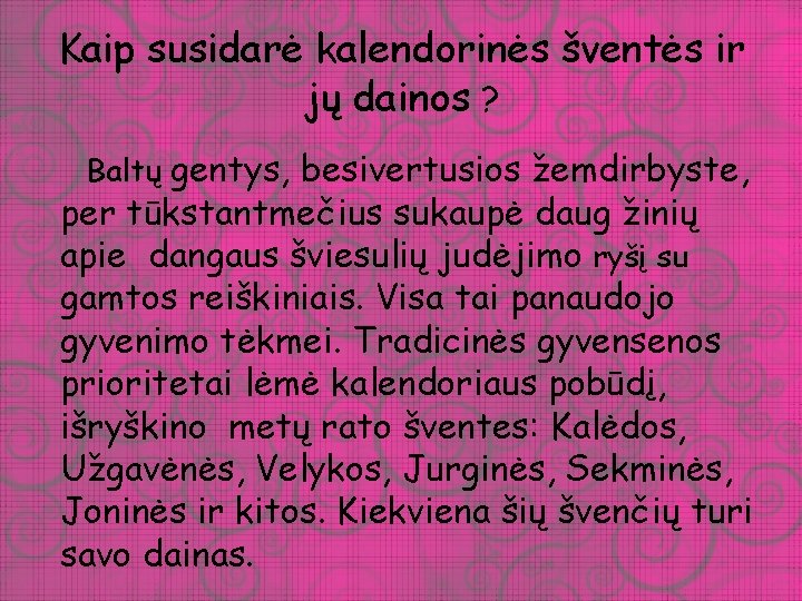 Kaip susidarė kalendorinės šventės ir jų dainos ? Baltų gentys, besivertusios žemdirbyste, per tūkstantmečius