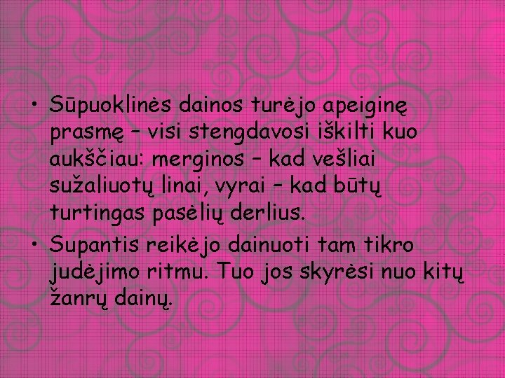  • Sūpuoklinės dainos turėjo apeiginę prasmę – visi stengdavosi iškilti kuo aukščiau: merginos