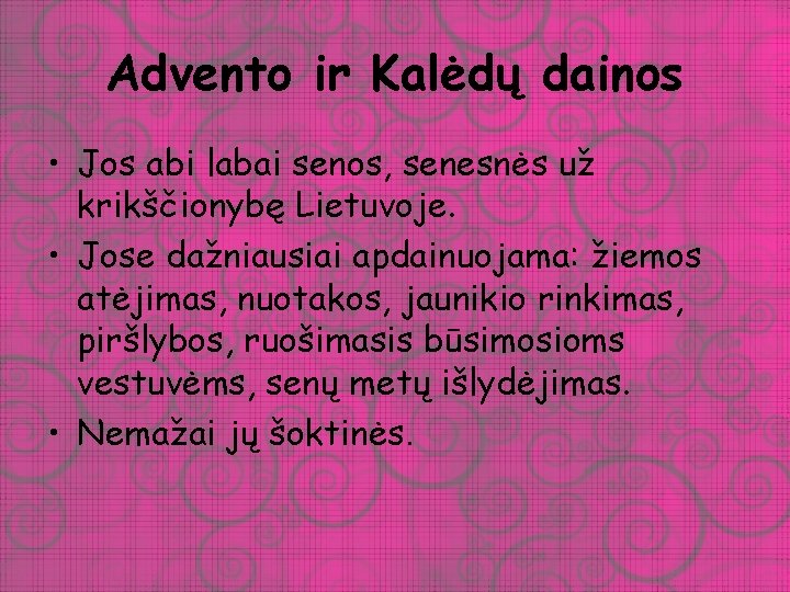 Advento ir Kalėdų dainos • Jos abi labai senos, senesnės už krikščionybę Lietuvoje. •