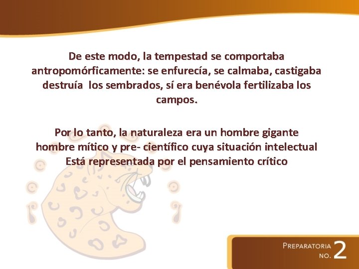 De este modo, la tempestad se comportaba antropomórficamente: se enfurecía, se calmaba, castigaba destruía