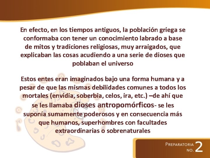 En efecto, en los tiempos antiguos, la población griega se conformaba con tener un