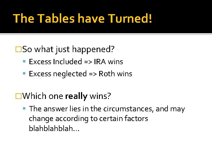 The Tables have Turned! �So what just happened? Excess Included => IRA wins Excess