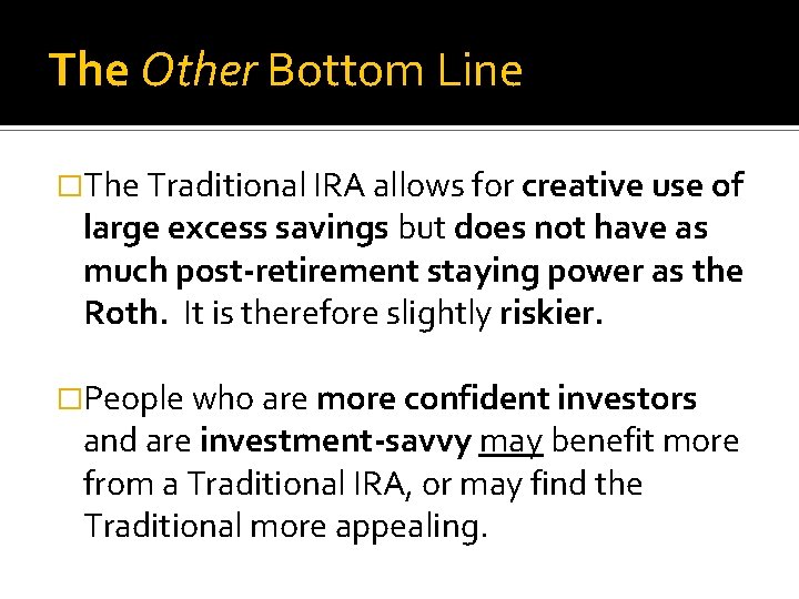 The Other Bottom Line �The Traditional IRA allows for creative use of large excess