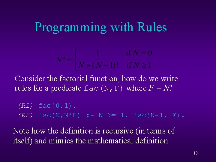 Programming with Rules Consider the factorial function, how do we write rules for a