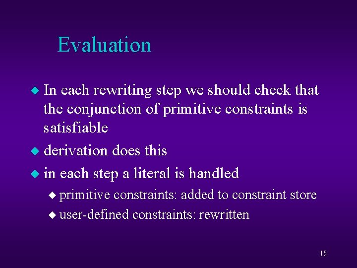 Evaluation In each rewriting step we should check that the conjunction of primitive constraints