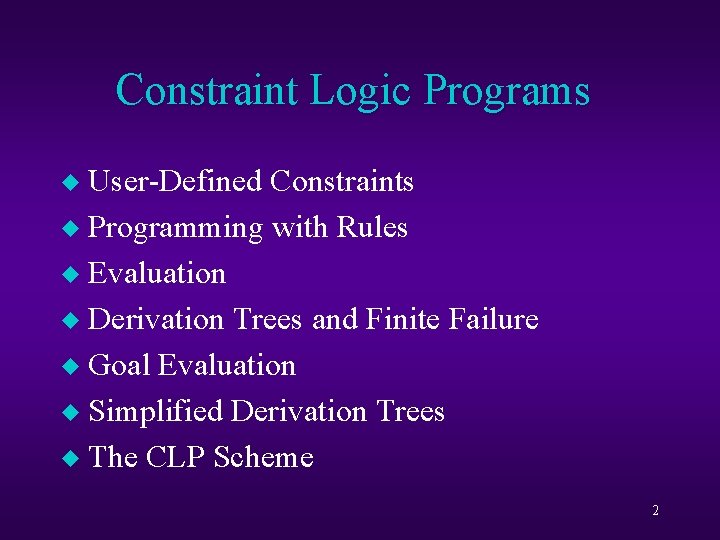 Constraint Logic Programs User-Defined Constraints u Programming with Rules u Evaluation u Derivation Trees
