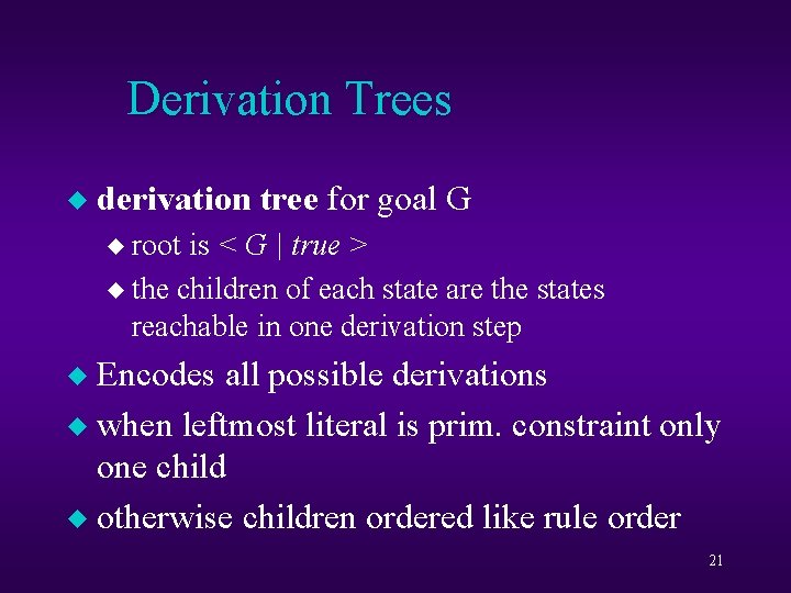 Derivation Trees u derivation tree for goal G u root is < G |