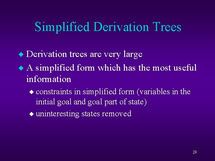 Simplified Derivation Trees Derivation trees are very large u A simplified form which has