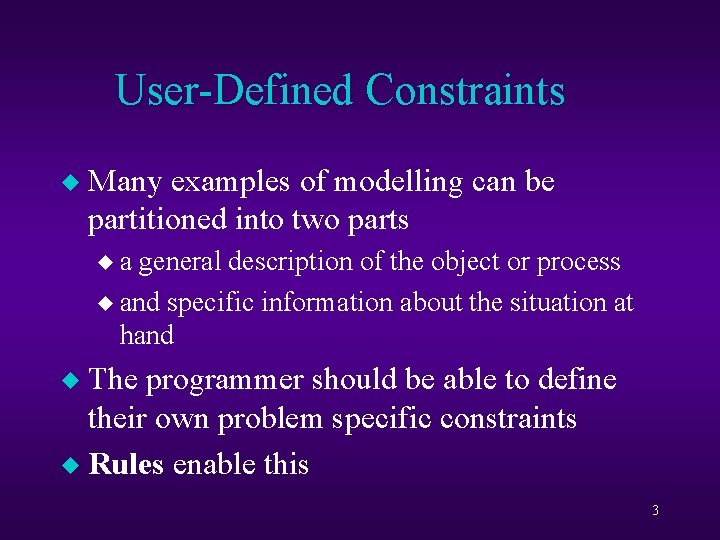 User-Defined Constraints u Many examples of modelling can be partitioned into two parts ua