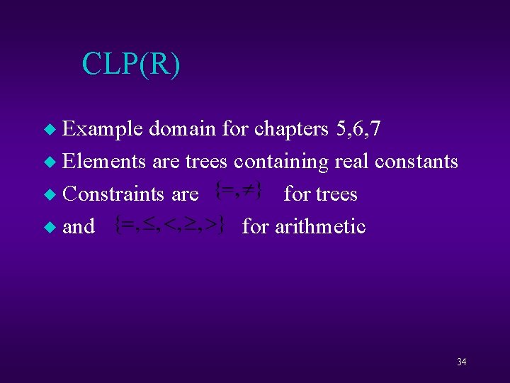 CLP(R) Example domain for chapters 5, 6, 7 u Elements are trees containing real
