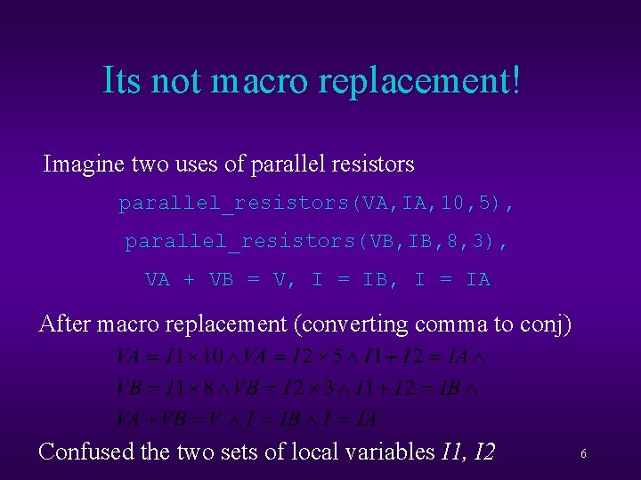 Its not macro replacement! Imagine two uses of parallel resistors parallel_resistors(VA, IA, 10, 5),