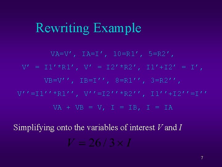 Rewriting Example parallel_resistors(VA, IA, 10, 5), VA=V’, IA=I’, 10=R 1’, 5=R 2’, V’ V’