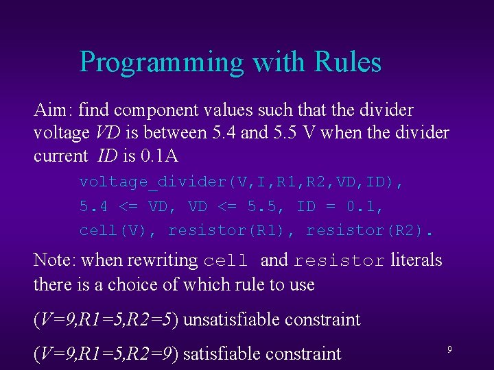 Programming with Rules Aim: find component values such that the divider voltage VD is