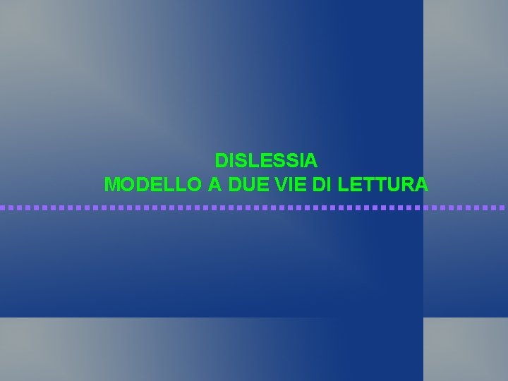 DISLESSIA MODELLO A DUE VIE DI LETTURA 