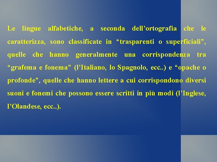 Le lingue alfabetiche, a seconda dell’ortografia che le caratterizza, sono classificate in “trasparenti o