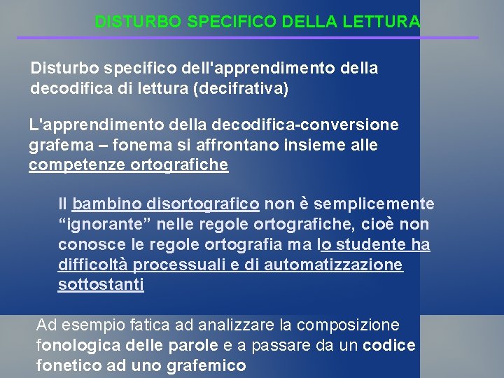 DISTURBO SPECIFICO DELLA LETTURA Disturbo specifico dell'apprendimento della decodifica di lettura (decifrativa) L'apprendimento della