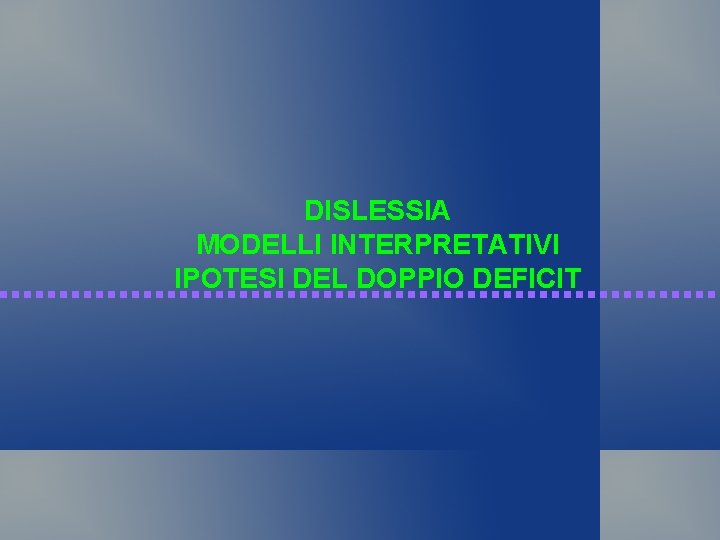 DISLESSIA MODELLI INTERPRETATIVI IPOTESI DEL DOPPIO DEFICIT 