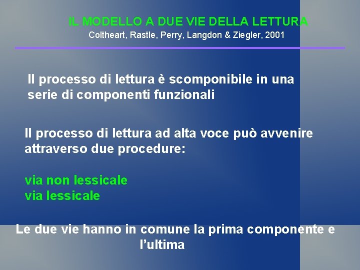 IL MODELLO A DUE VIE DELLA LETTURA Coltheart, Rastle, Perry, Langdon & Ziegler, 2001