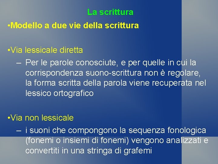 La scrittura • Modello a due vie della scrittura • Via lessicale diretta –