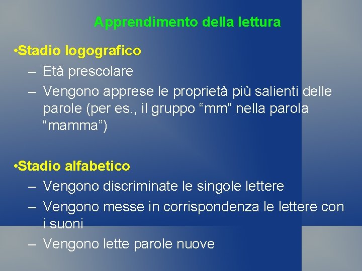 Apprendimento della lettura • Stadio logografico – Età prescolare – Vengono apprese le proprietà